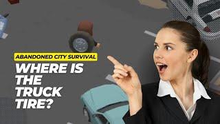 Where is the truck tire ? Abandoned City Survival / Survival City Builder / Free Mobile Games