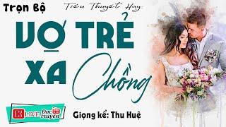 Nghe 5 Phút Để Có Giấc Ngủ Ngon: " VỢ TRẺ XA CHỒNG " - Full Truyện Đêm Khuya Có Thật Việt Nam 2023