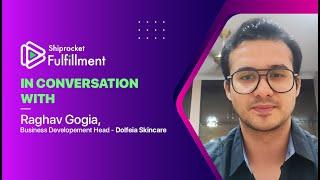 Raghav Gogia, BD Head - Dolfeia Skincare Speaks About His Experience With Shiprocket Fulfillment