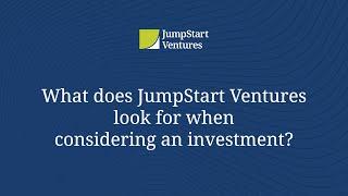 What Does JumpStart Ventures Look For When Considering An Investment?