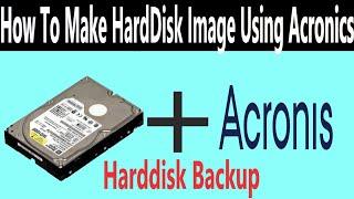 How to make Hard disk Image using Acronics Software | Hard drive Backup | Hard Disk Image