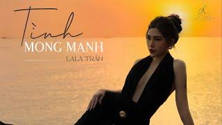 TÌNH MONG MANH - LALA TRẦN | Nhạc Hoa Lời Việt | Người vội chạy theo bao ái tình....