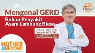 Podcast Mother & Beyond: Mengenal GERD, Bukan Penyakit Asam Lambung Biasa