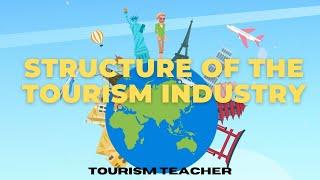 Components Of Tourism | Learn More About The Structure of the Travel and Tourism Industry