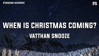 Vatthan Snooze - when is christmas coming? (Lyrics)