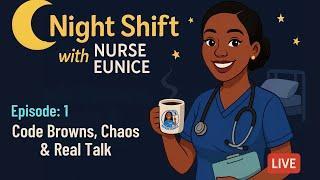 🩺 Night Shift with Nurse Eunice – LIVE! | Code Browns, Chaos & Real Talk 