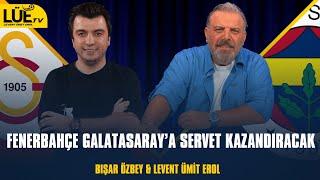 FENERBAHÇE GALATASARAY’A SERVET KAZANDIRACAK | BIŞAR ÖZBEY & LEVENT ÜMİT EROL |