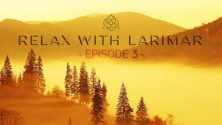 RELAX WITH LARIMAR - Episode 3