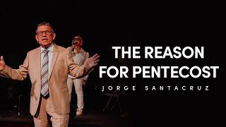 The Reason for Pentecost | Jorge Santacruz