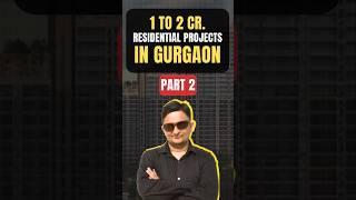 PART 2 Best residential projects in gurgaon under 1 to 2 cr,  3 and 4 bhk luxury apartments