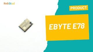 Introducing EBYTE E78