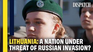 ‘Our Situation is Fragile’: Lithuania Fears Amid Russia-Ukraine Tensions | Dispatch | HD Documentary