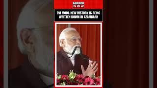 Azamgarh, Uttar Pradesh: PM Modi Says, 'A New History Is Being Written Down In Azamgarh Today...'