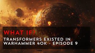 What If Transformers Awoke in Warhammer 40k? - Episode 9 | Warhammer 40k What If
