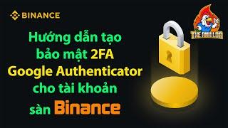 Hướng dẫn tạo bảo mật 2FA Google Authenticator cho tài khoản sàn Binance | The Anh LDA