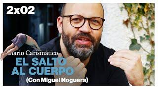 DIARIO CARISMÁTICO - EL SALTO AL CUERPO (con Miguel Noguera)