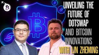 Unveiling the Future of DotSwap and Bitcoin Innovations with Lin Zheming