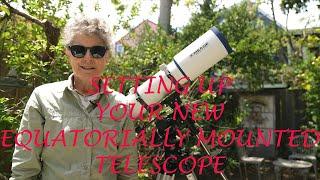 SETTING UP YOUR NEW EQUATORIALLY MOUNTED TELESCOPE