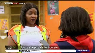 Spaza Shops | Raids conducted in Soweto resulting in closure of some shops