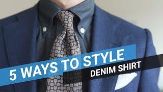 5 Ways To Style: Denim Shirt | Sartorial Styles