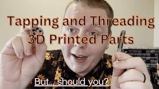 How to Tap and Die/Thread 3D Printed Parts, but... Should you?