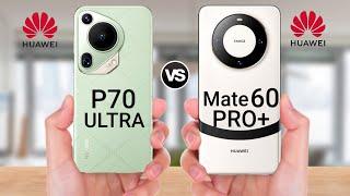 Huawei P70 Ultra Vs Huawei Mate 60 Pro Plus