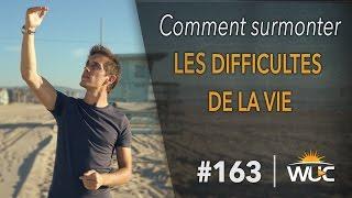 Comment surmonter les difficultés de la vie - #WUC 163