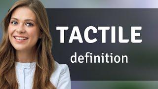 Tactile • what is TACTILE meaning