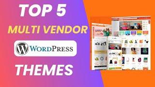 Top 5 Best Multi Vendor WordPress Themes for Online Marketplaces