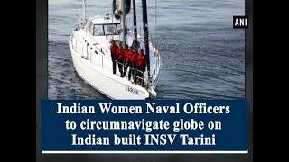 Indian Women Naval Officers to circumnavigate globe on Indian built INSV Tarini