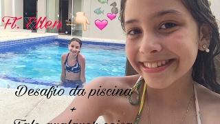 DESAFIO DA PISCINA + FALE QUALQUER COISA - Ft. ELLEN