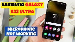 How to fix Samsung Galaxy S23 Ultra Microphone Not working problem || mic not working while calling