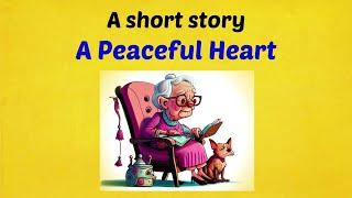 A Peaceful Heart | Moral stories | short stories | Heartwarming Story