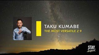 Stay Inspired | Taku Kumabe - The Most Versatile Z 9