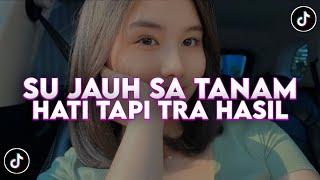 DJ SU JAUH SA TANAM HATI TAPI TRA HASIL VIRAL TIKTOK SLOW 2025