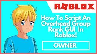 How to Script an Overhead Group Rank GUI In Roblox!