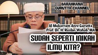 Sudah Seperti Inikah Ilmu Kita I AG. Prof Dr. H. Ruslan Wahab, MA