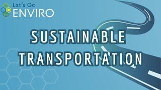 Sustainable Transportation | Unit 6 | Let's Go Enviro