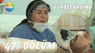 Gurbet Kadını 47. Bölüm | FULL HD