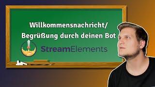 Streamelements Willkommensnachricht - dein Bot begrüßt deine Zuschauer I StreamElements Tutorial