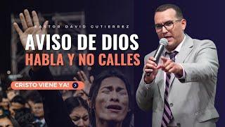 Aviso de Dios con Urgencia / Habla y no calles - Pastor David Gutiérrez
