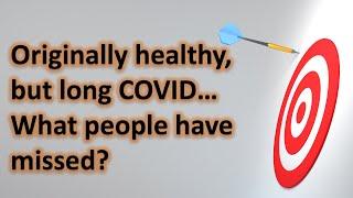 Some are originally healthy but still have long COVID | What people have missed?