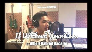 Albert Gabriel Nacario - IF WITHOUT YOUR LOVE (Kuya Bryan - OBM)