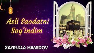 Asli Saodatni Sog'indim | Xayrulla Hamidov