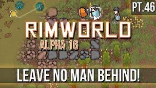 RIMWORLD - Leave No Man Behind! [Pt.46] A16