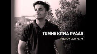 Tumhe Kitna Pyaar Karte Hain | Vicky Singh | Unplugged cover | Mauka Milega Toh Hum