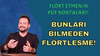 BUNLARI BİLMEDEN FLÖRT ETME ! FLÖRT ETMENİN ALTIN KURALLARI...