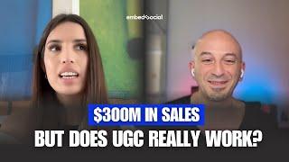 $300M in Sales… But Does UGC Really Work?