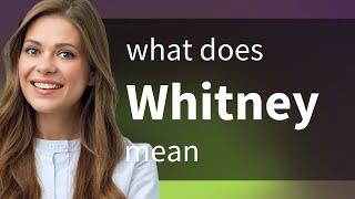 Whitney | what is WHITNEY definition