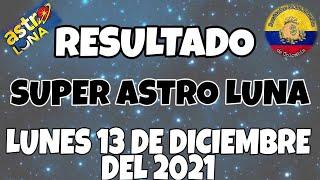 RESULTADOS SUPER ASTRO LUNA DIA DEL LUNES 13 DE DICIEMBRE DEL 2021